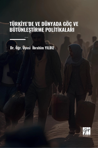 Türkiye’de Ve Dünyada Göç Ve Bütünleştirme Politikaları - Kitapiks.com