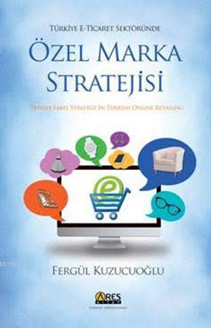 Türkiye E-Ticaret Sektöründe Özel Marka Stratejisi
