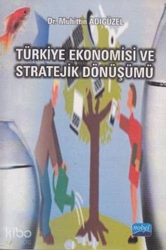 Türkiye Ekonomisi ve Stratejik Dönüşümü - Kitapiks.com