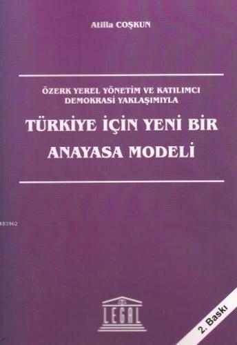 Türkiye İçin Yeni Bir Anayasa Modeli Özerk Yerel Yönetim ve Katılımcı Demokrasi Yaklaşımıyla