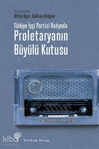 Türkiye İşçi Partisi Radyoda Proletaryanın Büyülü Kutusu