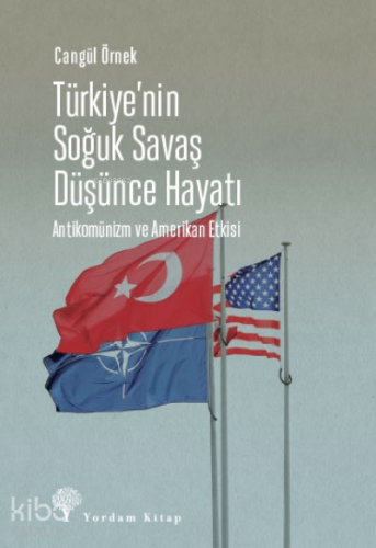 Türkiye’nin Soğuk Savaş Düşünce Hayatı;Antikomünizm ve Amerikan Etkisi