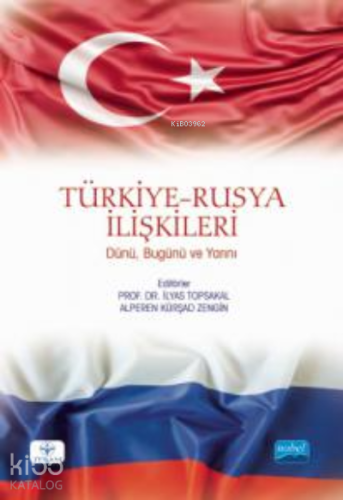 Türkiye-Rusya İlişkileri ;Dünü, Bugünü Ve Yarını - Kitapiks.com