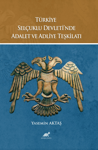 Türkiye Selçuklu Devleti’nde Adalet ve Adliye Teşkilatı;