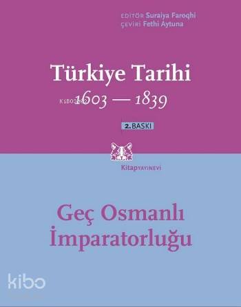 Türkiye Tarihi 1603-1839 (3. Cilt); Geç Osmanlı İmparatorluğu 1603-1839