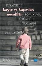 Türkiye'de Kayıp ve Kaçırılan Çocuklar Sorununa Bütüncül Yaklaşım - Ki