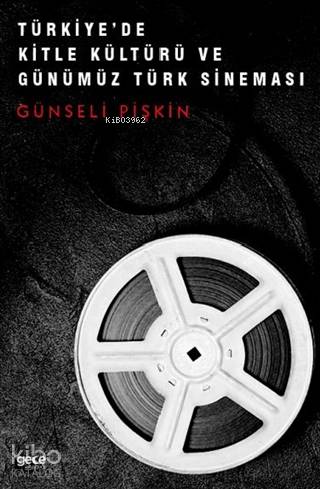 Türkiye'de Kitle Kültürü ve Günümüz Türk Sineması - Kitapiks.com