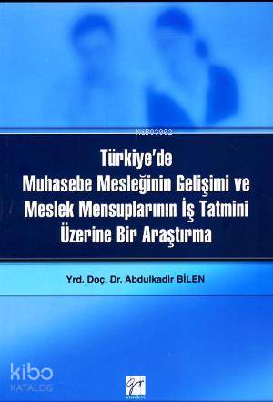 Türkiye'de Muhasebe Mesleğinin Gelişimi; ve Meslek Mensuplarının İş Tatmini Üzerine Bir Araştırma