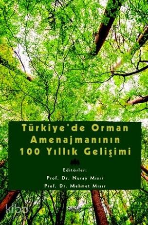 Türkiye'de Orman Amenajmanının 100 Yıllık Gelişimi - Kitapiks.com