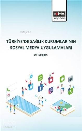 Türkiye'de Sağlık Kurumlarının Sosyal Medya Uygulamaları