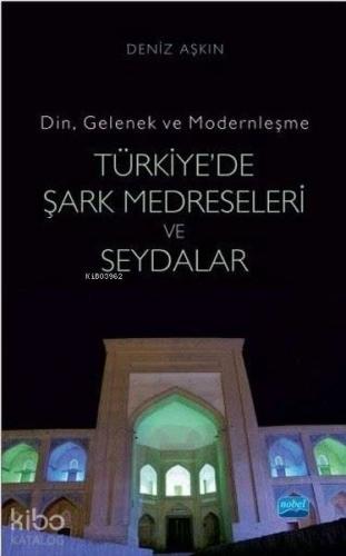 Türkiye'de Şark Medreseleri ve Seydalar Din, Gelenek ve Modernleşme