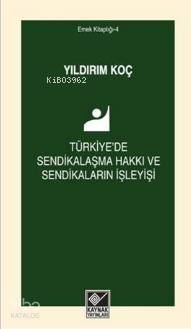 Türkiye'de Sendikalaşma Hakkı ve Sendikaların İşleyişi - Kitapiks.com