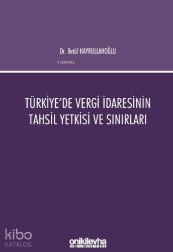 Türkiye'de Vergi İdaresinin Tahsil Yetkisi ve Sınırları