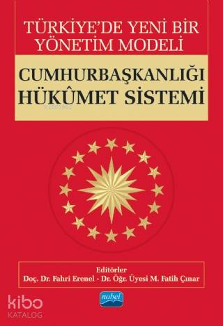 Türkiye'de Yeni Bir Yönetim Modeli; CUMHURBAŞKANLIĞI HÜKÛMET SİSTEMİ