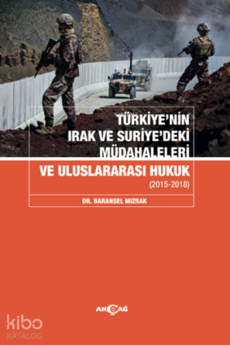 Türkiye'nin Irak ve Suriye'deki Müdahaleleri ve Uluslararası Hukuk - K