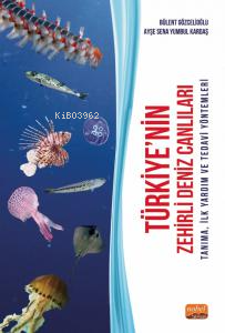Türkiye'nin Zehirli Deniz Canlıları;Tanıma, İlk Yardım ve Tedavi Yöntemleri