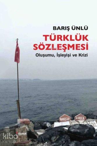 Türklük Sözleşmesi; Oluşumu, İşleyişi ve Krizi - Kitapiks.com