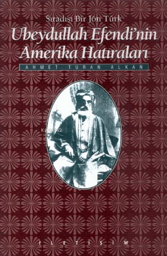 Ubeydullah Efendi´nin Amerika Hâtıraları: Sıradışı Bir Jön Türk - Kita