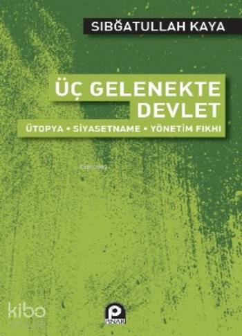 Üç Gelenekte Devlet; Ütopya - Siyasetname - Yönetim Fıkhı - Kitapiks.c