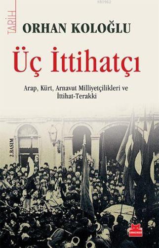 Üç İttihatçı; Arap, Kürt, Arnavut Milliyetçilikleri ve İttihat-Terakki