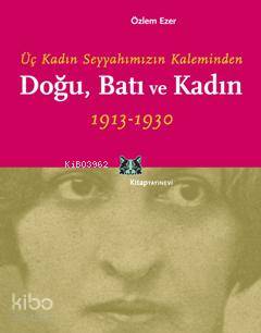 Üç Kadın Seyyahımızın Kaleminden Doğu, Batı ve Kadın