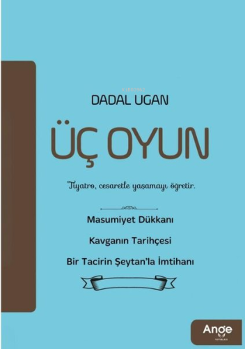 Üç Oyun;Tiyatro, Cesaretle Yaşamayı Öğretir.