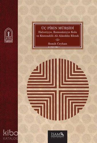 Üç Pîrin Mürşidi; Halvetiyye, Ramazâniyye Kolu ve Köstendilli Ali Alâeddin Efendi