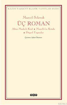 Üç Roman; Altın Maskeli Kral, Monellenin Kitabı Düşsel Yaşamlar
