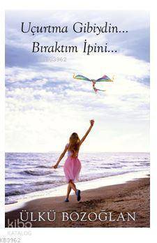 Uçurtma Gibiydin... Bıraktım İpini...