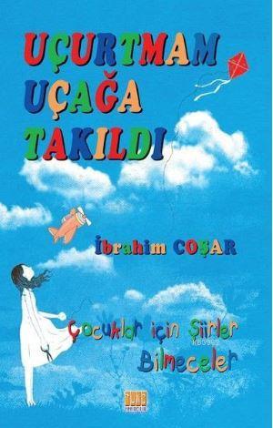 Uçurtmam Uçağa Takıldı; Çocuklar İçin Şiirler Bilmeceler