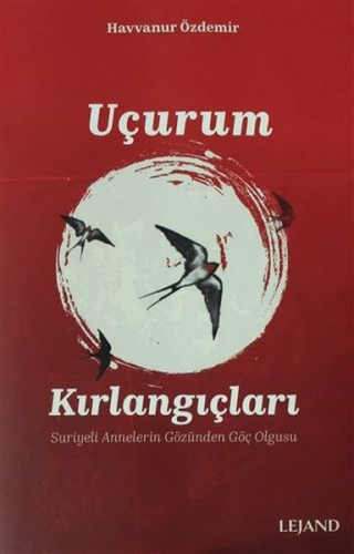 Uçurum Kırlangıçları - Suriyeli Annelerin Gözünden Göç Olgusu - Kitapi