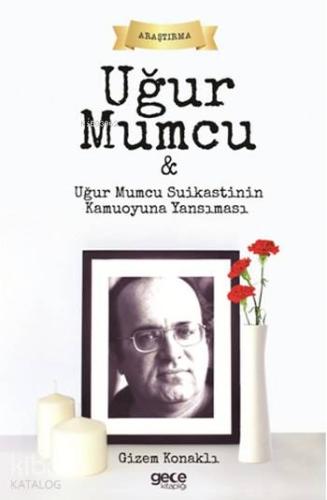 Uğur Mumcu; ve Uğur Mumcu Suikastının Kamuoyuna Yansıması - Kitapiks.c