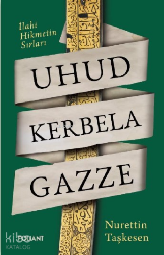 Uhud Kerbela Gazze;İlahi Hikmetin Sırları