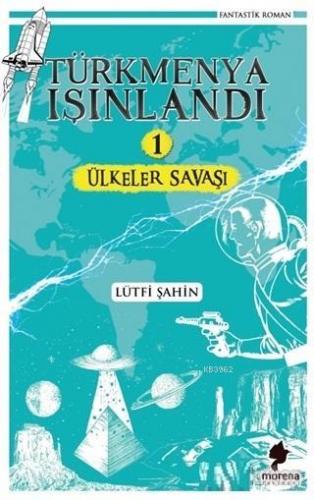 Ülkeler Savaşı: Türkmenya Işındandı - 1 - Kitapiks.com