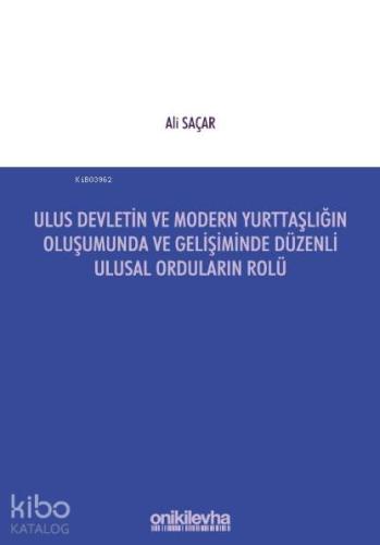 Ulus Devletin ve Modern Yurttaşlığın Oluşumunda ve Gelişiminde Düzenli Ulusal Orduların Rolü