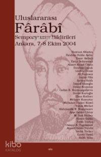 Uluslararası Fârâbî Sempozyumu Bildirileri; Ankara 7-8 Ekim 2004