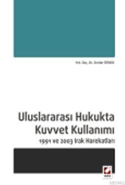 Uluslararası Hukukta Kuvvet Kullanımı; 1991 ve 2003 Irak Harekatları -