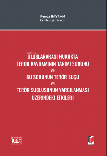 Uluslararası Hukukta Terör Kavramının Tanımı Sorunu ve Bu Sorunun Terör Suçu ve Terör Suçlusunun Yargılanması Üzerindeki Etkileri