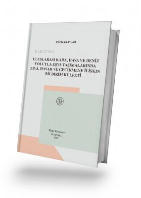 Uluslararası Kara, Hava ve Deniz Yoluyla Eşya Taşımalarında Zıya, Hasar ve Gecikmeye İlişkin Bildirim Külfeti