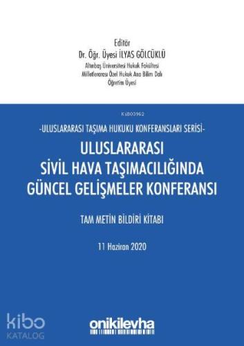 Uluslararası Sivil Hava Taşımacılığında Güncel Gelişmeler Konferansı; Tam Metin Bildiri Kitabı 11 Haziran 2020