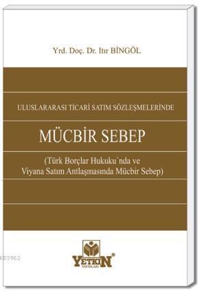 Uluslararası Ticari Satım Sözleşmelerinde Mücbir Sebep - Kitapiks.com