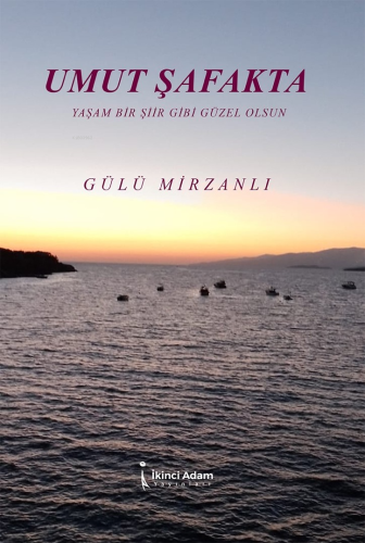Umut Şafakta;Yaşam Bir Şiir Gibi Güzel Olsun - Kitapiks.com