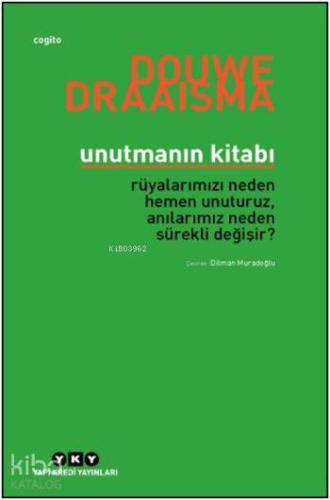 Unutmanın Kitabı; Rüyalarımızı Neden Hemen Unuturuz, Anılarımız Neden Sürekli Değişir?