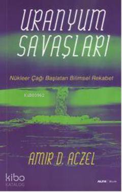 Uranyum Savaşları; Nükleer Çağı Başlatan Bilimsel Rekabet