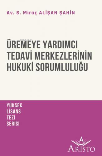 Üremeye Yardımcı Tedavi Merkezlerinin Hukuki Sorumluluğu