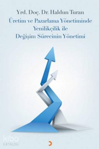 Üretim ve Pazarlama Yönetiminde Yenilikçilik ile Değişim Sürecinin Yönetimi