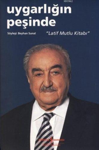 Uygarlığın Peşinde; "Latif Mutlu Kitabı"