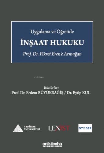 Uygulama ve Öğretide İnşaat Hukuku - Prof. Dr. Fikret Eren'e Armağan -