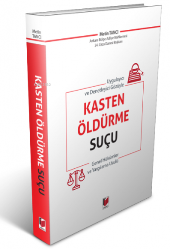 Uygulayıcı ve Denetleyici Gözüyle Kasten Öldürme Suçu Genel Hükümler ve Yargılama Usulü