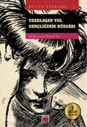 Uzaklaşan Yol-Gençliğimin Rüzgârı;Bütün Eserleri 1 - Kitapiks.com